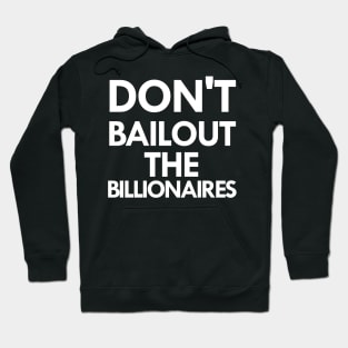 don't bailout the billionaires Hoodie